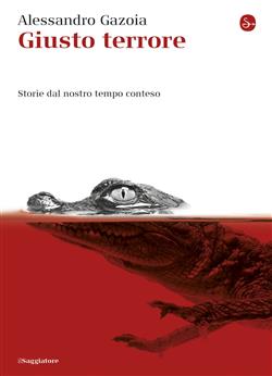 Giusto terrore. Storie dal nostro tempo conteso