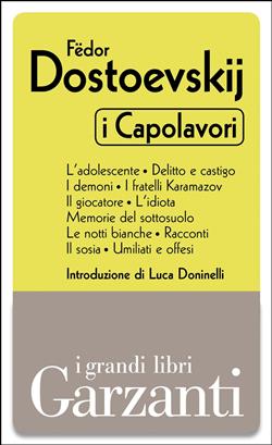 I capolavori: L'adolescente-Delitto e castigo-I demoni-I fratelli Karamazov-Il giocatore-L'idiota-Memorie dal sottosuolo-Le notti bianche-Racconti-Il sosia-Umiliati e offesi