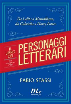 Il libro dei personaggi letterari. Dal dopoguerra a oggi. Da Lolita a Montalbano, da Gabriella a Harry Potter
