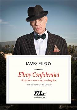 Ellroy Confidential. Scrivere e vivere a Los Angeles