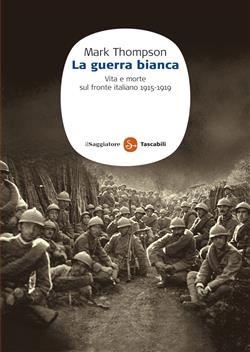 La guerra bianca. Vita e morte sul fronte italiano 1915-1919