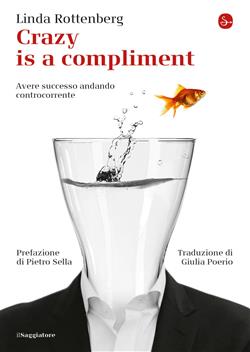 Crazy is a compliment. Avere successo andando controcorrente