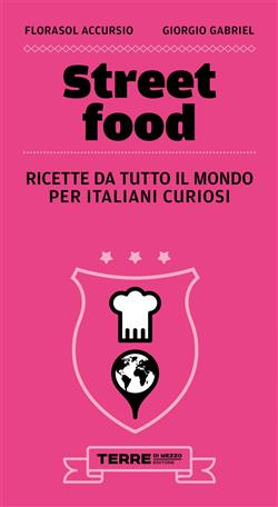 Street food. Ricette da tutto il mondo per italiani curiosi