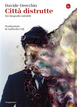 Città distrutte. Sei biografie infedeli