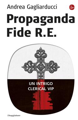 Propaganda fide R. E. Un intrigo clerical vip