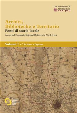 Archivi, biblioteche e territorio: Vol. I - da Arese a Legnano