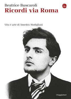 Ricordi via Roma. Vita e arte di Amedeo Modigliani