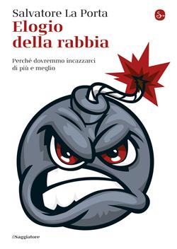 Elogio della rabbia. Perché dovremmo incazzarci di più e meglio