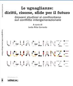 Le uguaglianze. Diritti, risorse, sfide per il futuro. Giovani studiosi si confrontano sul conflitto intergenerazionale