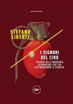 I signori del cibo. Viaggio nell'industria alimentare che sta distruggendo il pianeta