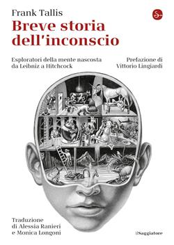 Breve storia dell'inconscio. Esploratori della mente nascosta da Leibniz a Hitchcock