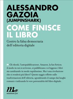 Come finisce il libro. Contro la falsa democrazia dell'editoria digitale