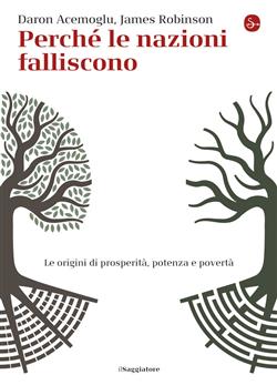Perché le nazioni falliscono. Alle origini di potenza, prosperità, e povertà