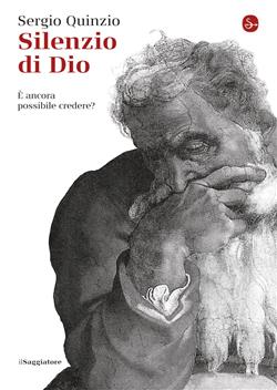 Silenzio di Dio. È ancora possibile credere?