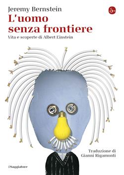 L'uomo senza frontiere. Vita e scoperte di Albert Einstein