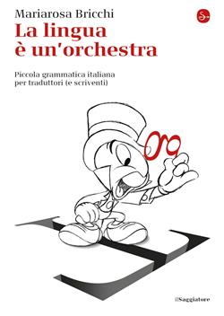 La lingua è un'orchestra. Piccola grammatica italiana per traduttori (e scriventi)