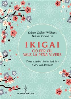 Ikigai ciò per cui vale la pena vivere