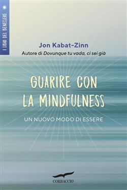 Guarire con la mindfulness. Un nuovo modo di essere