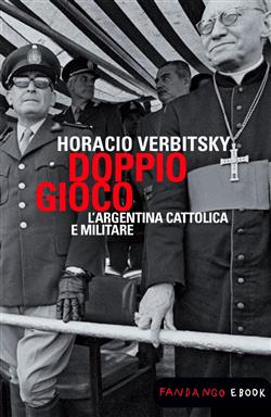 Doppio gioco. L'Argentina cattolica e militare