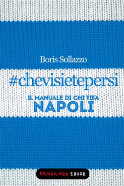 #chevisietepersi. Il manuale di chi tifa Napoli