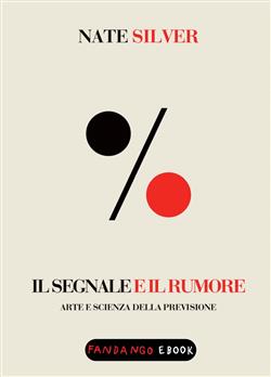 Il segnale e il rumore. Arte e scienza della previsione