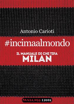 #incimaalmondo. Il manuale di chi tifa Milan