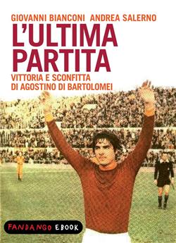 L'ultima partita - vittoria e sconfitta di Agostino Di Bartolomei