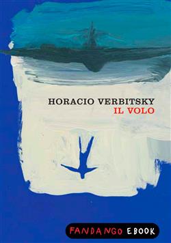 Il volo. Le rilevazioni di un militare pentito sulla fine dei desaparecidos