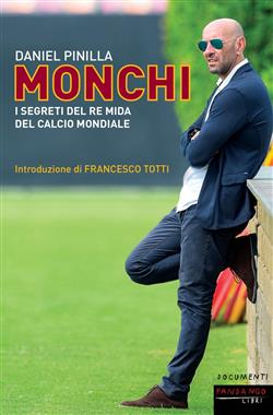 Monchi. I segreti del re Mida del calcio mondiale