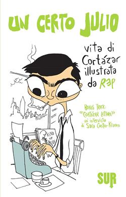 Un certo Julio. Vita di Cortázar illustrata da REP. Bonus track: "Cortázar, lettore", un'intervista di Sara Castro-Klaren