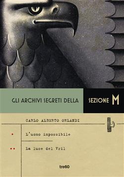 Gli archivi segreti della Sezione M. L'uomo impossibile - La luce del Vril
