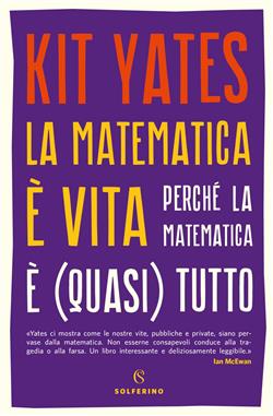 La matematica è vita. Perché la matematica è (quasi) tutto