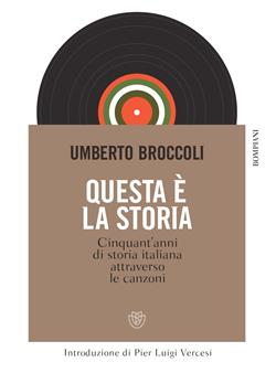 Questa è la storia. Cinquant'anni di storia italiana attraverso le canzoni