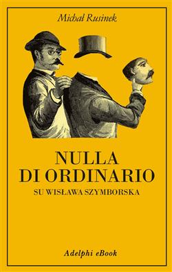 Nulla di ordinario. Su Wislawa Szymborska