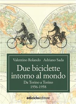 Due biciclette intorno al mondo. Da Torino a Torino 1956-1958