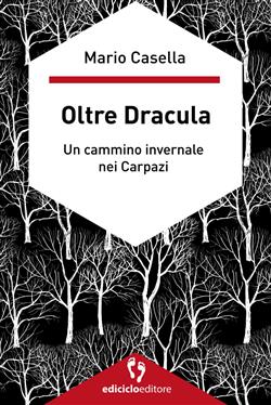 Oltre Dracula. Un cammino invernale nei Carpazi