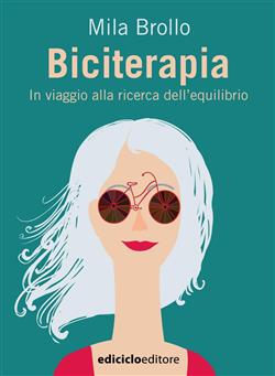 Biciterapia. In viaggio alla ricerca dell'equilibrio