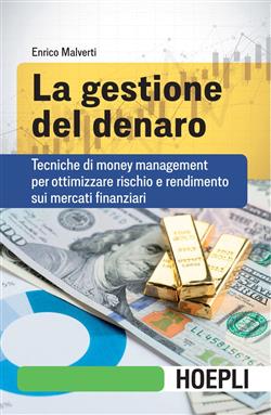 La gestione del denaro. Tecniche di money management per ottimizzare rischio e rendimento sui mercati finanziari