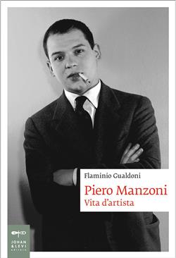 Piero Manzoni. Vita d'artista
