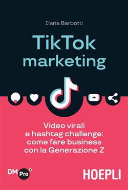 TikTok marketing. Video virali e hashtag challenge: come fare business con la Generazione Z