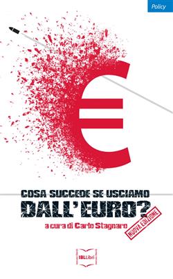 Cosa succede se usciamo dall'euro? Nuova ediz.