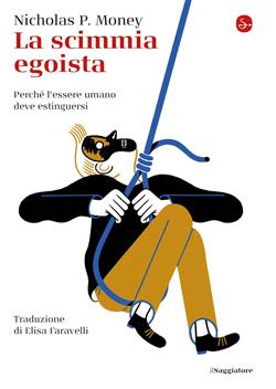 La scimmia egoista. Perché l'essere umano deve estinguersi