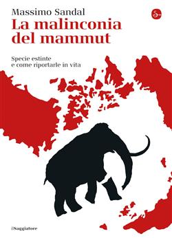 La malinconia del mammut. Specie estinte e come riportarle in vita