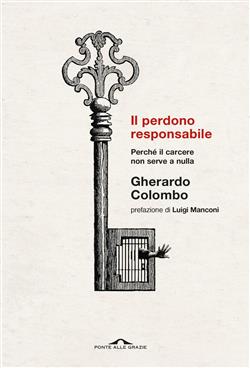 Il perdono responsabile. Perché il carcere non serve a nulla