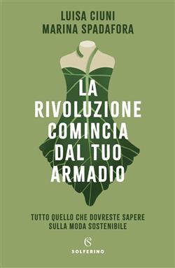 La rivoluzione comincia dal tuo armadio. Tutto quello che dovreste sapere sulla moda sostenibile