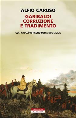 Garibaldi, corruzione e tradimento.