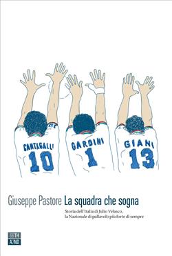 La squadra che sogna. Storia dell'Italia di Julio Velasco