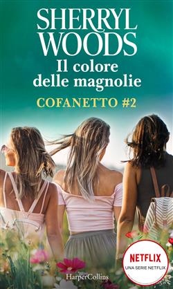 Il colore delle magnolie: Magnolie a mezzanotte-All'ombra delle magnolie-Amore, amiche e... magnolie