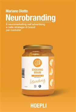 Neurobranding. Il neuromarketing nell'advertising e nelle strategie di brand per i marketer