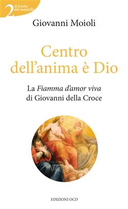 Centro dell'anima è Dio. La Fiamma d'amor viva di Giovanni della Croce